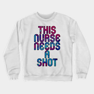 this nurse needs a shot blue and pink Crewneck Sweatshirt